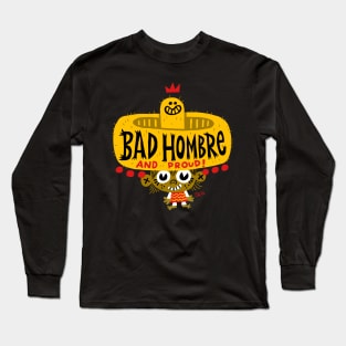 Bad Hombre! Long Sleeve T-Shirt